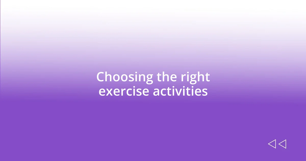 Choosing the right exercise activities