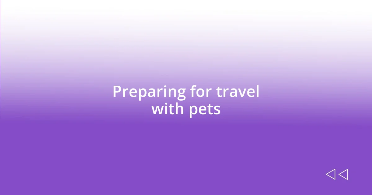 Preparing for travel with pets