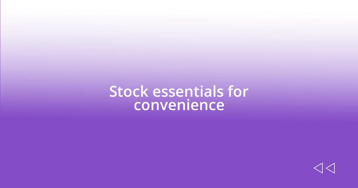 Stock essentials for convenience