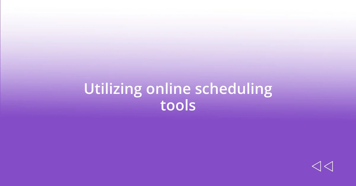 Utilizing online scheduling tools