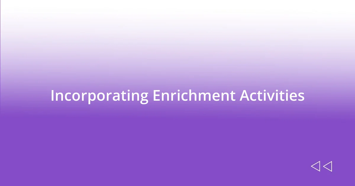 Incorporating Enrichment Activities