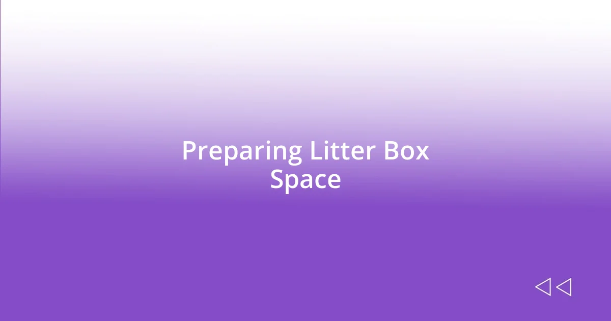 Preparing Litter Box Space