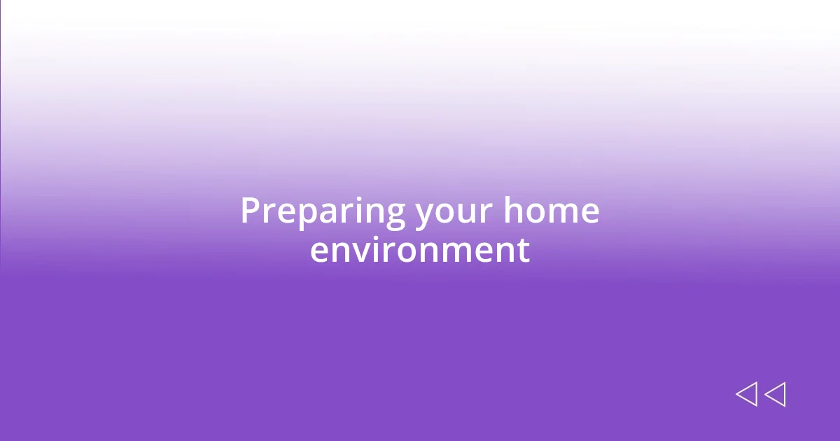 Preparing your home environment