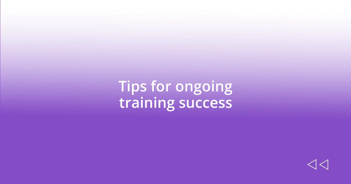 Tips for ongoing training success