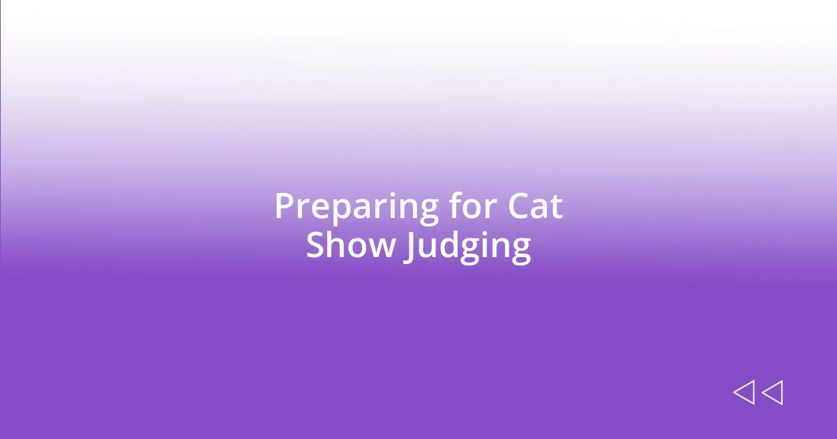 Preparing for Cat Show Judging