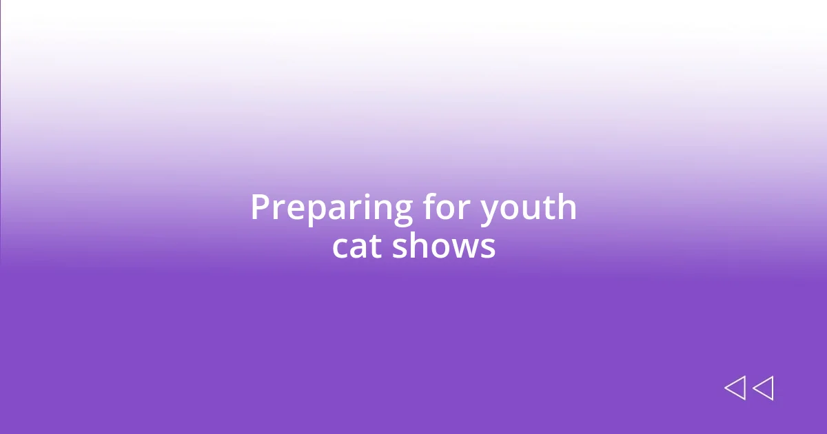 Preparing for youth cat shows