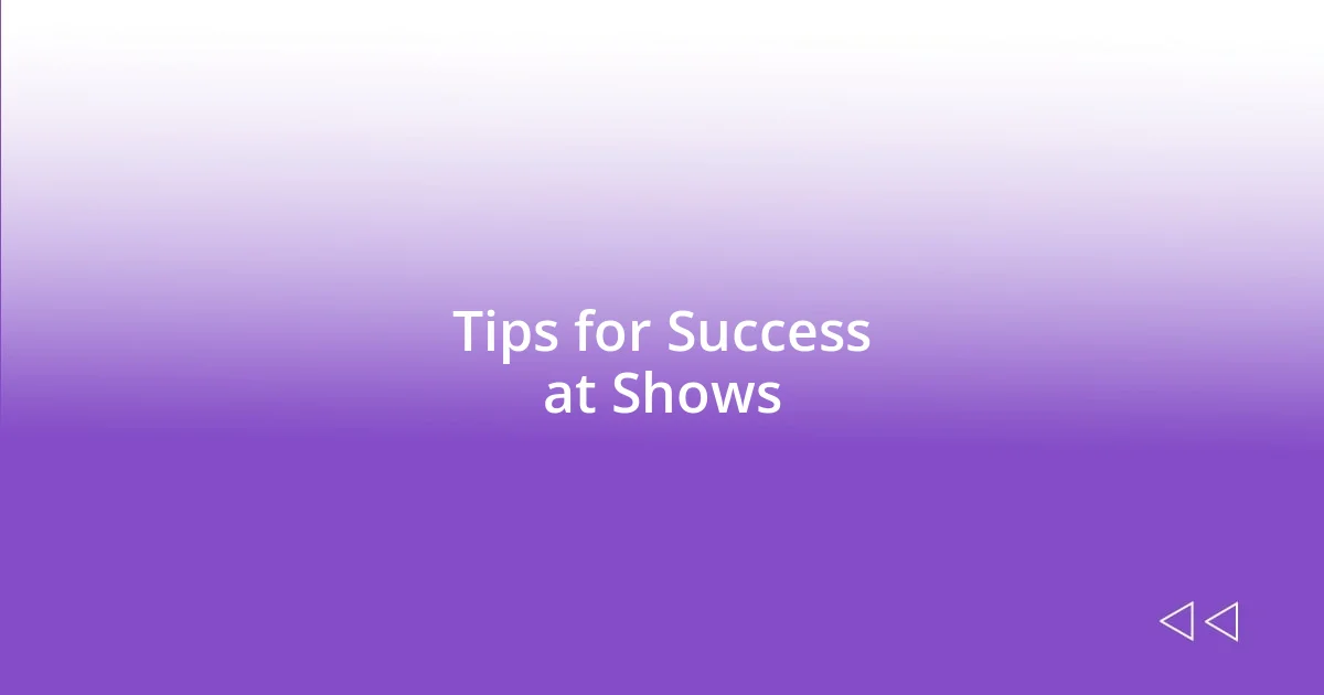 Tips for Success at Shows