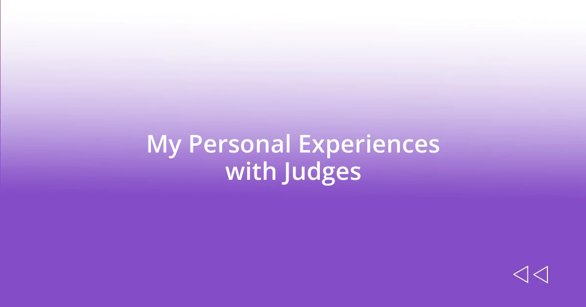 My Personal Experiences with Judges