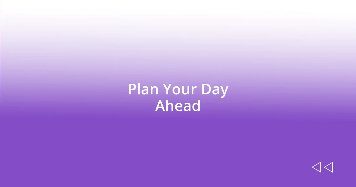 Plan Your Day Ahead