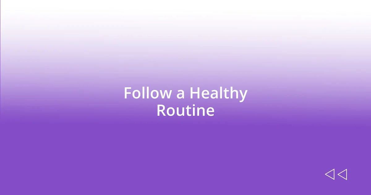 Follow a Healthy Routine