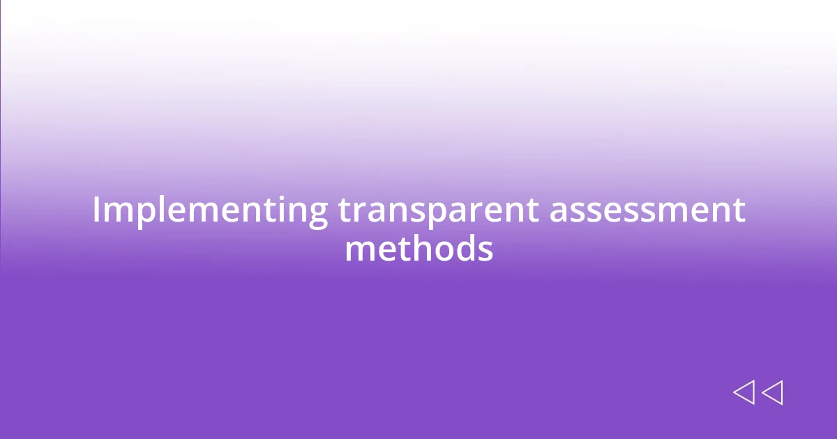 Implementing transparent assessment methods