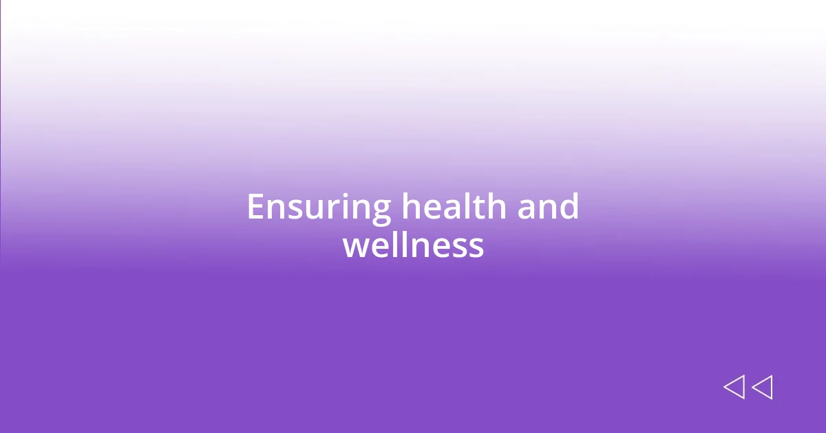 Ensuring health and wellness