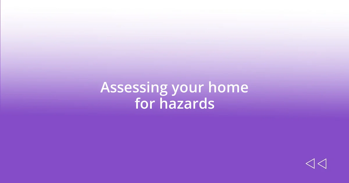 Assessing your home for hazards