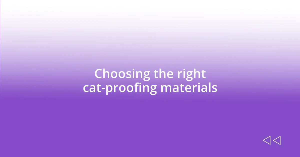 Choosing the right cat-proofing materials