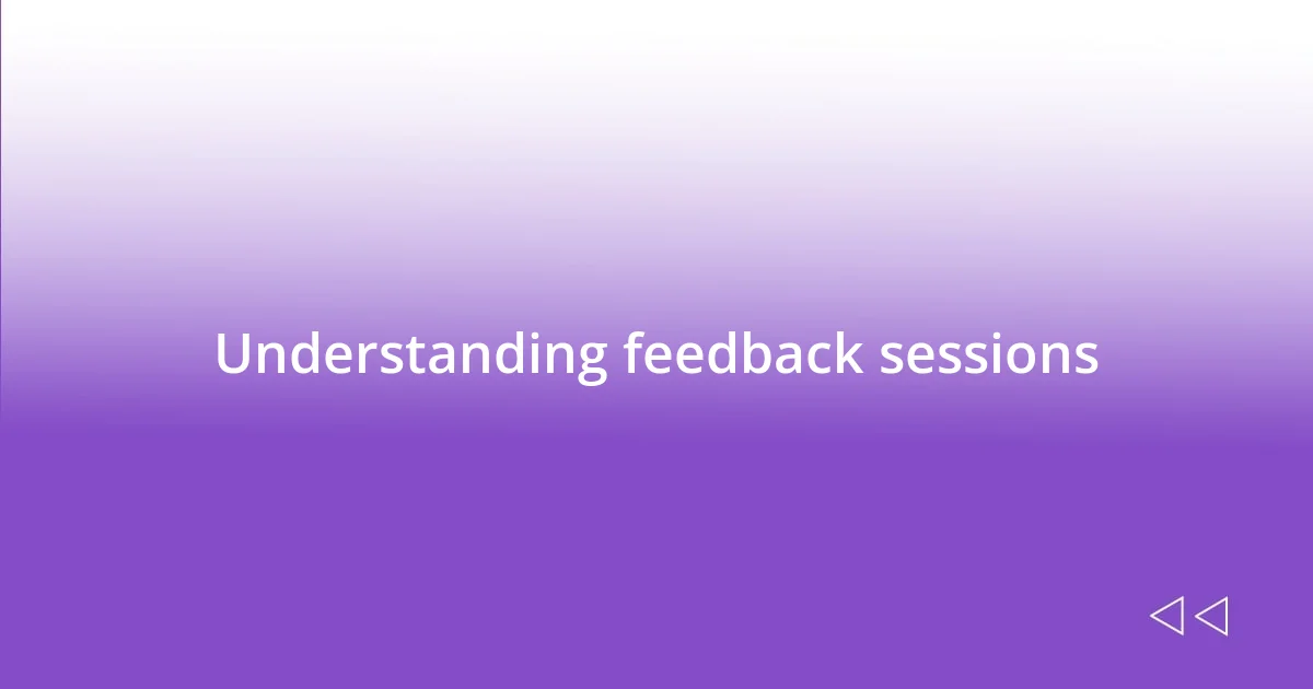 Understanding feedback sessions