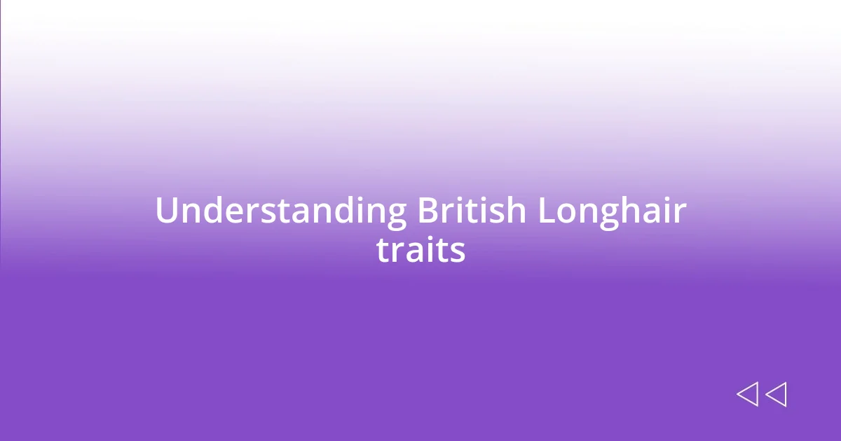 Understanding British Longhair traits