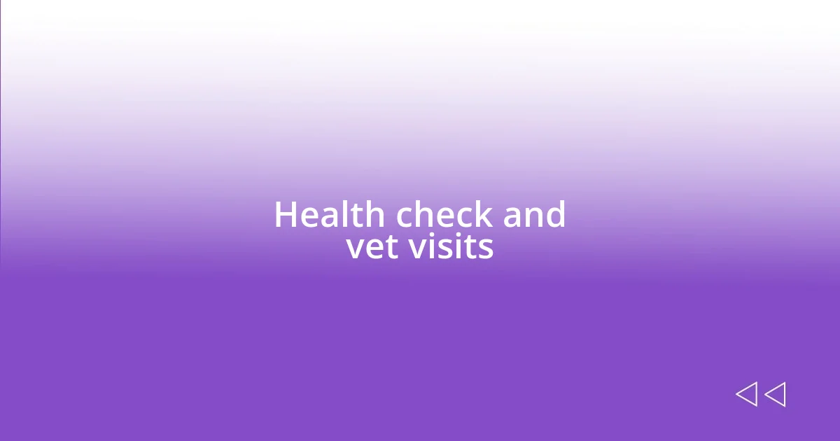 Health check and vet visits