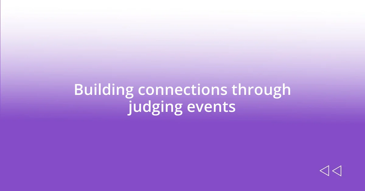 Building connections through judging events