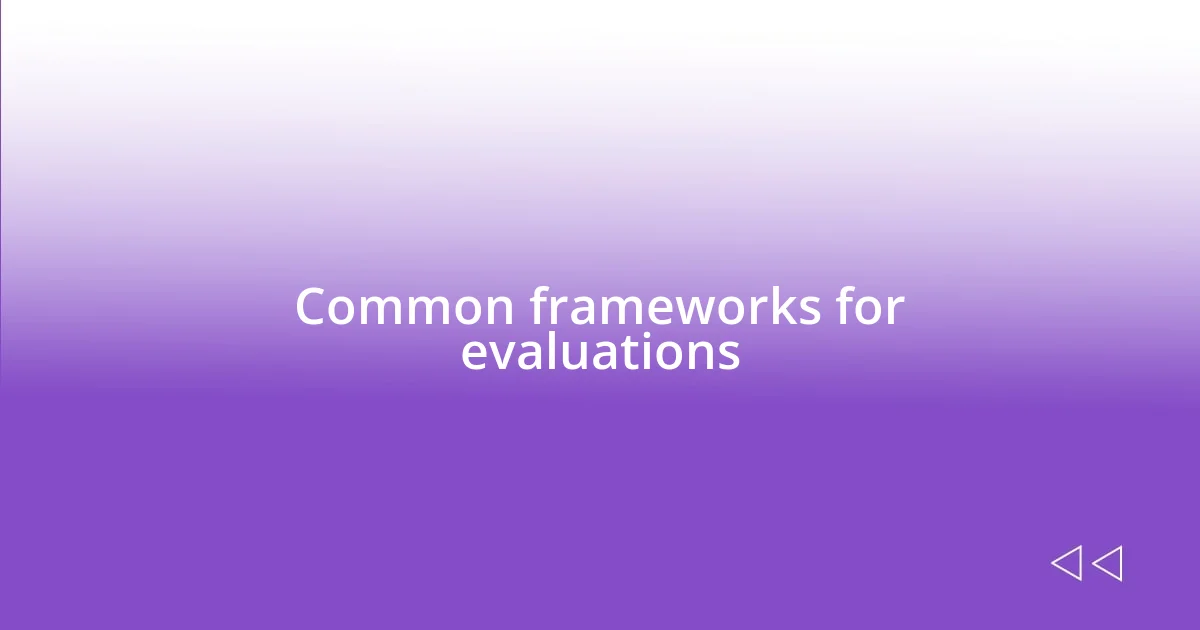 Common frameworks for evaluations