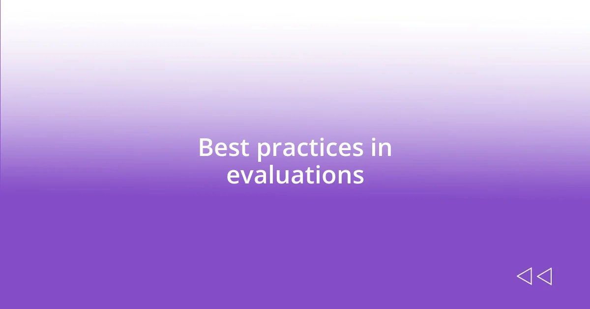 Best practices in evaluations