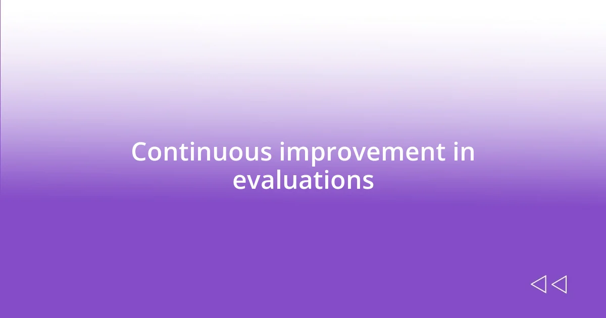 Continuous improvement in evaluations