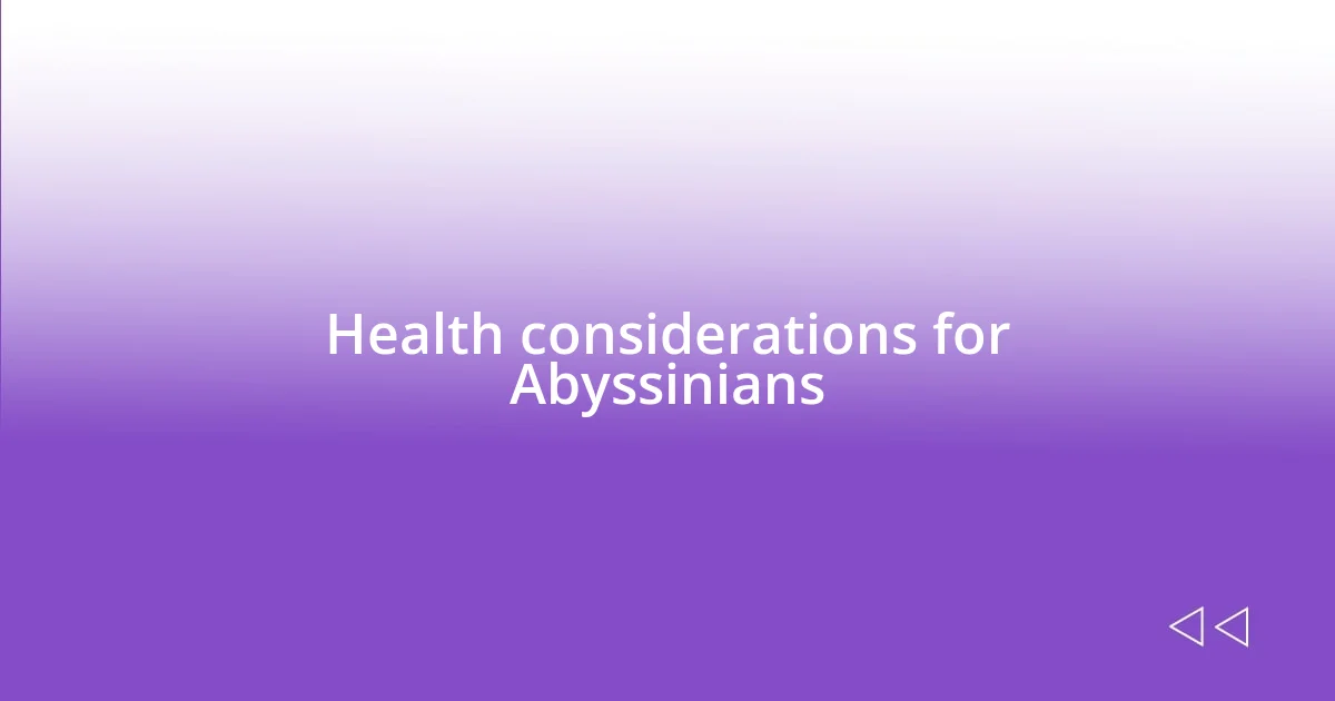 Health considerations for Abyssinians