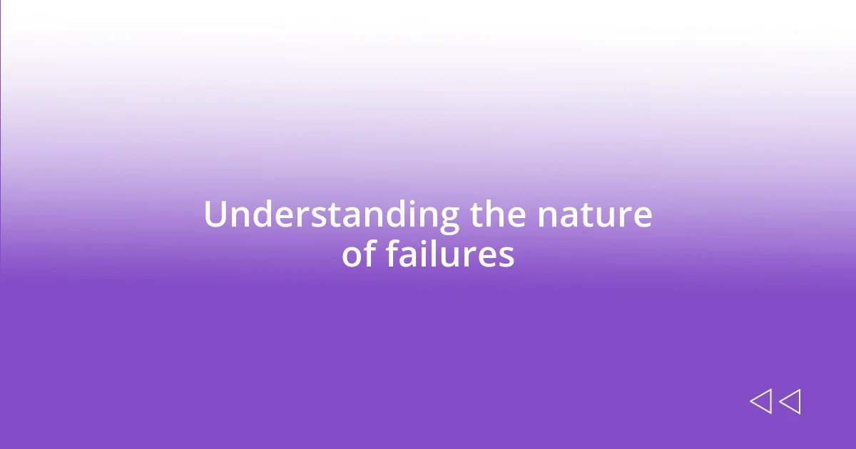 Understanding the nature of failures