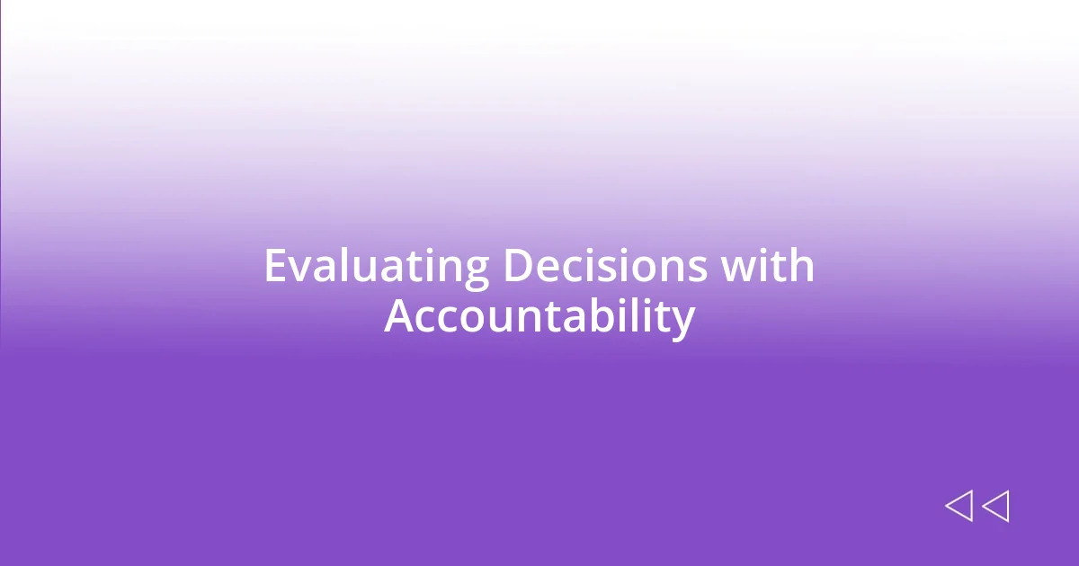 Evaluating Decisions with Accountability