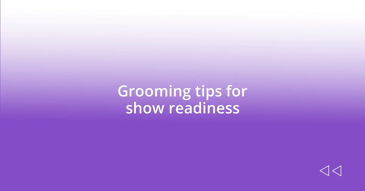 Grooming tips for show readiness