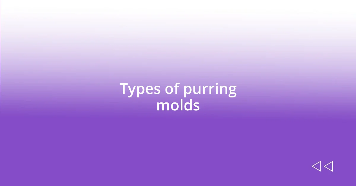 Types of purring molds