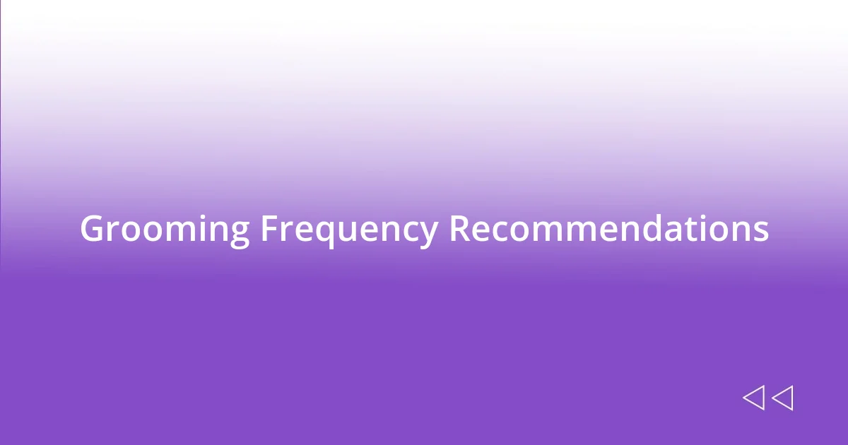 Grooming Frequency Recommendations