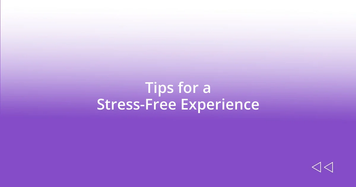 Tips for a Stress-Free Experience