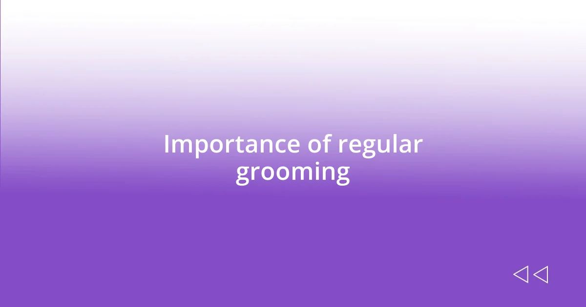 Importance of regular grooming