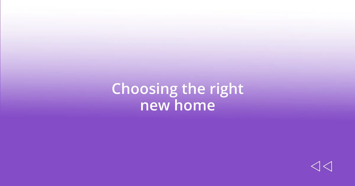 Choosing the right new home