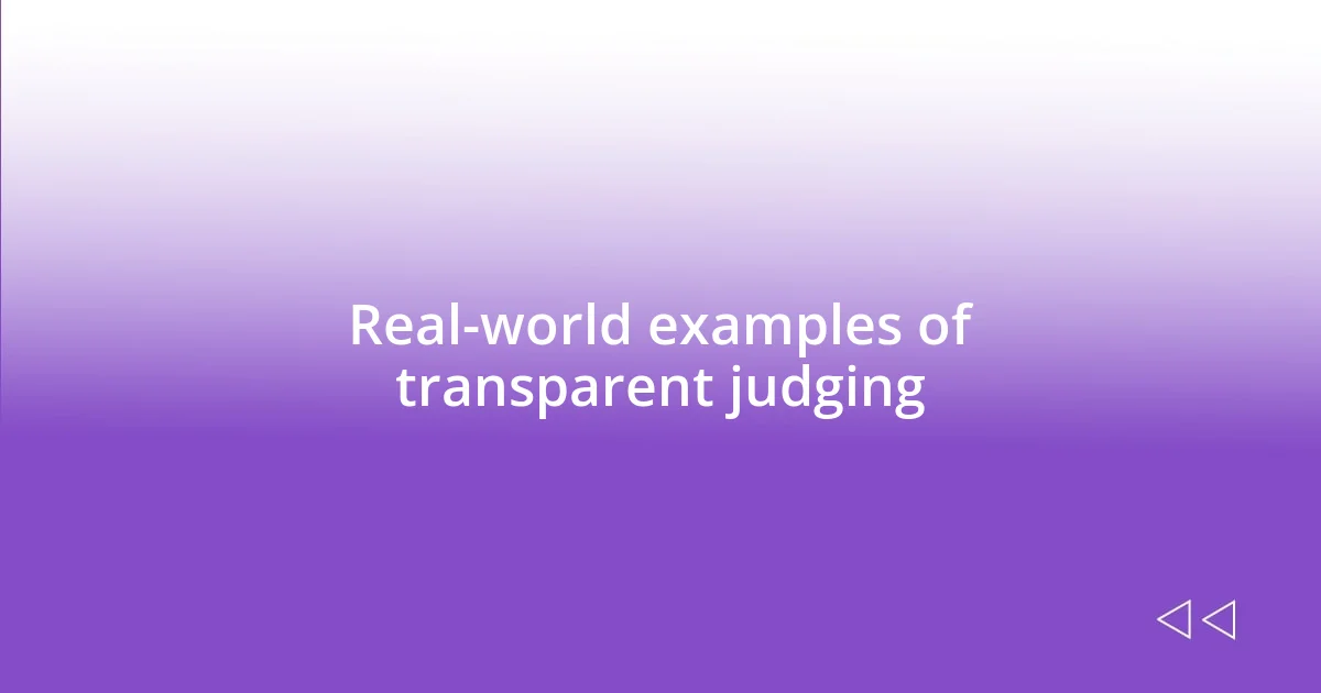 Real-world examples of transparent judging