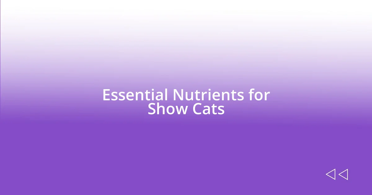 Essential Nutrients for Show Cats