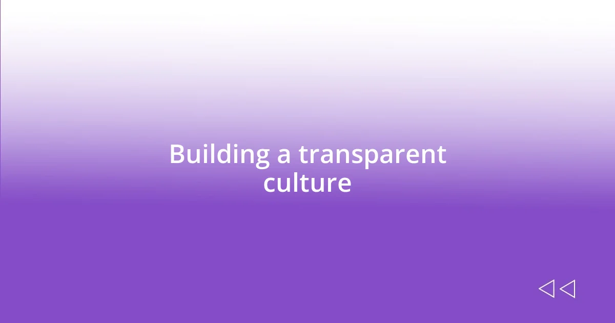 Building a transparent culture