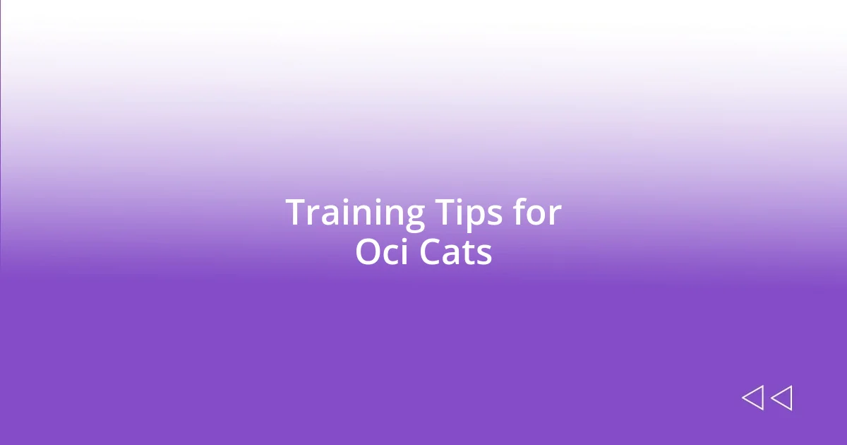 Training Tips for Oci Cats