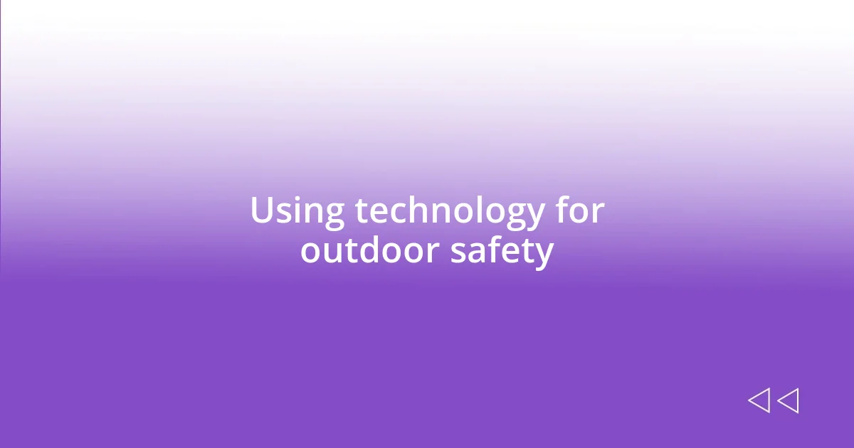 Using technology for outdoor safety