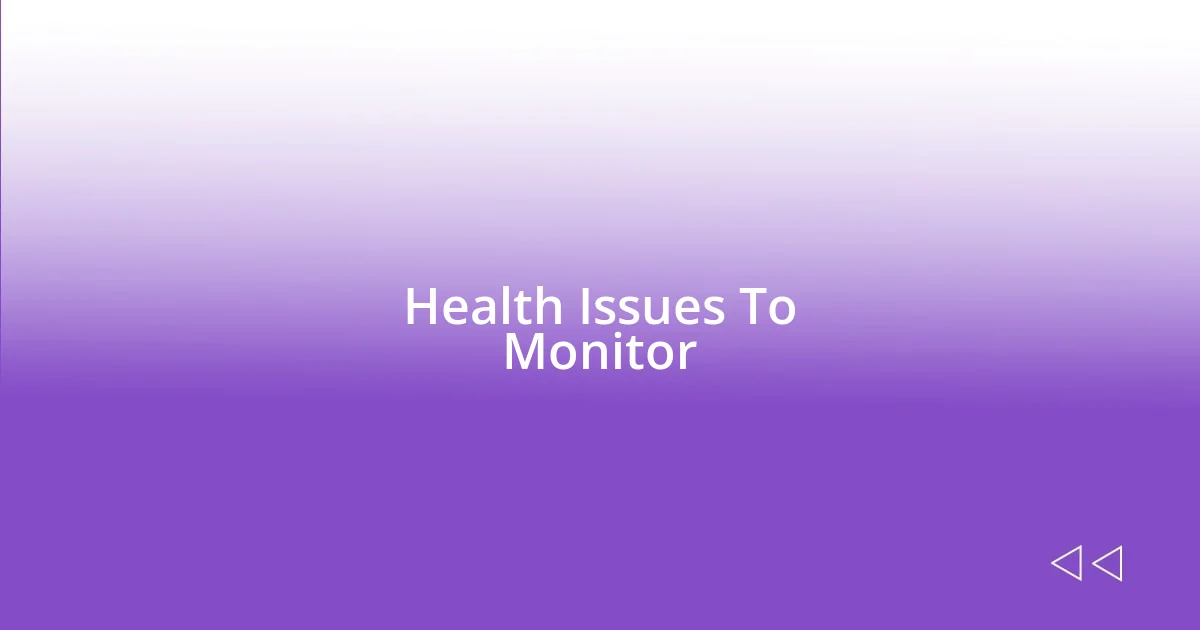 Health Issues To Monitor