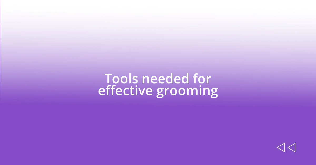 Tools needed for effective grooming