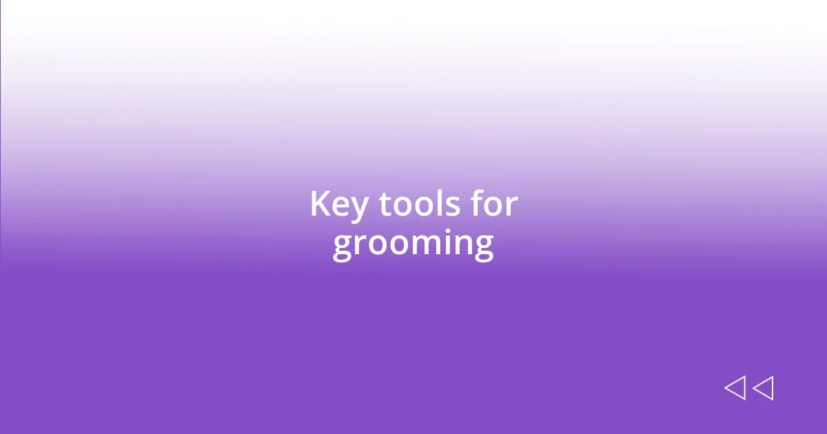 Key tools for grooming