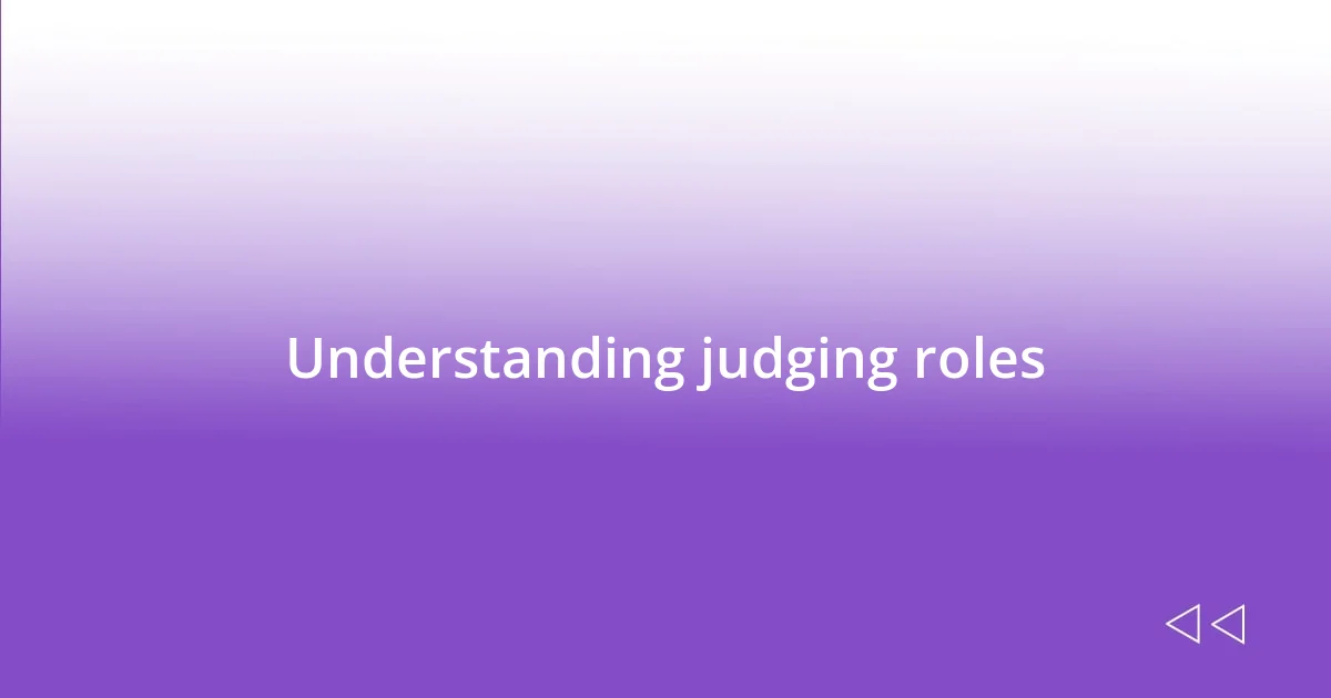 Understanding judging roles