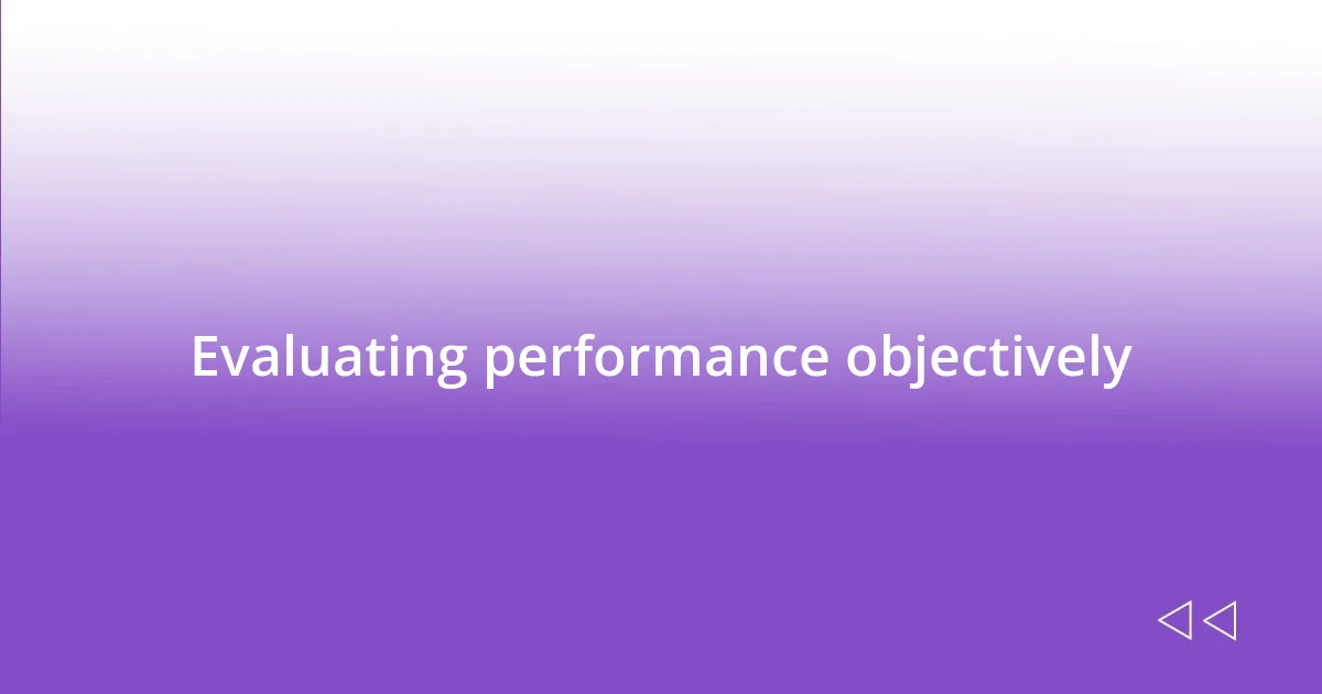 Evaluating performance objectively