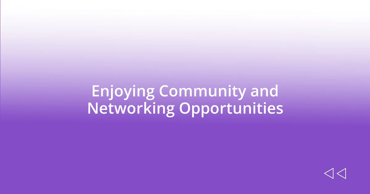 Enjoying Community and Networking Opportunities