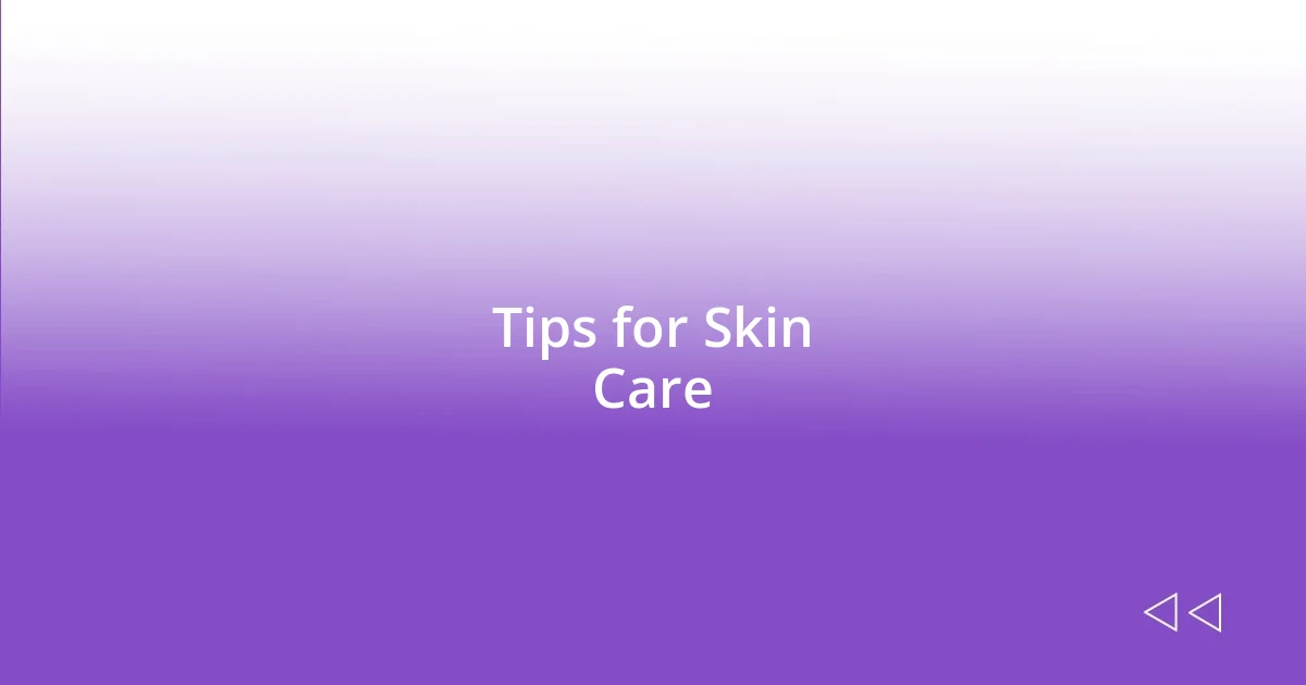 Tips for Skin Care