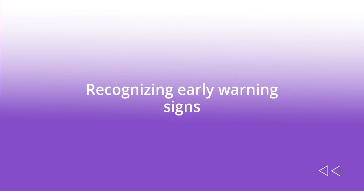 Recognizing early warning signs