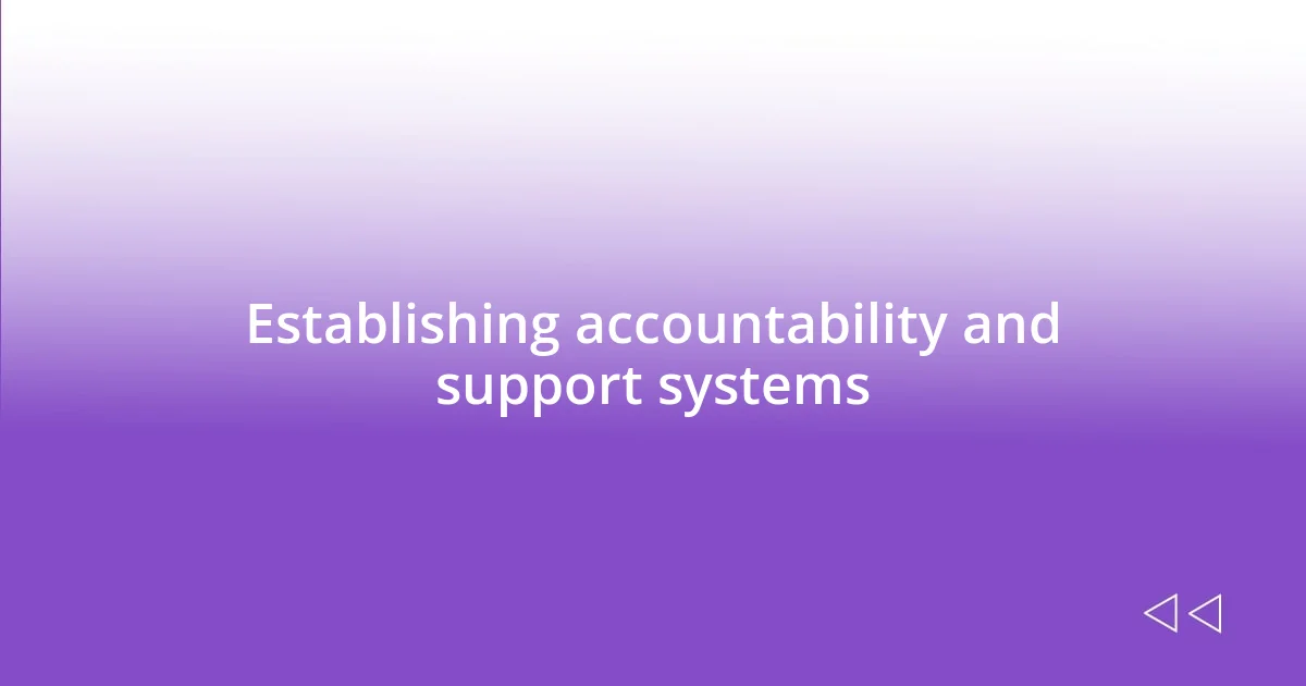 Establishing accountability and support systems