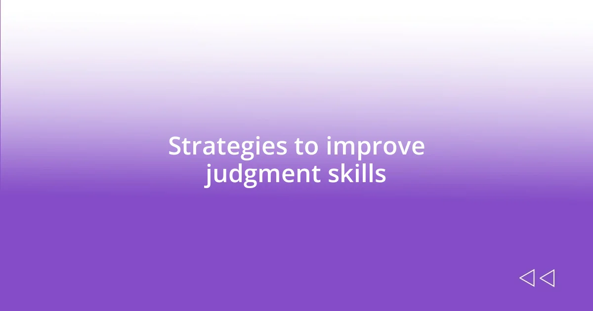 Strategies to improve judgment skills