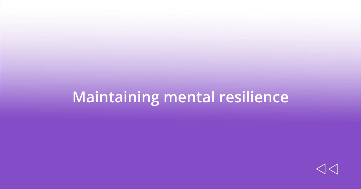 Maintaining mental resilience